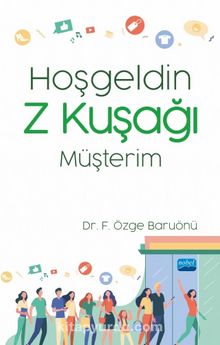 Hoşgeldin Z Kuşağı Müşterim - Dr. Fatma Özge Baruönü