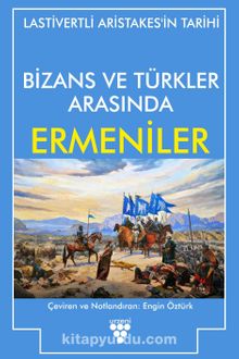 Bizans ve Türkler Arasında Ermeniler - Lastivertli Aristakes
