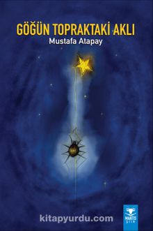 Göğün Topraktaki Aklı - Mustafa Atapay