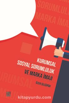Kurumsal Sosyal Sorumluk ve Marka İmajı - Özer Silsüpür