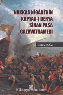 Nakkaş Nigarî’nin Kapran-ı Derya Sinan Paşa Gazavatnamesi - Esra Egüz