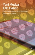 Yeni Medya Eski Haber & Dijital Çağda Gazetecilik ve Demokrasi