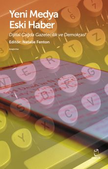 Yeni Medya Eski Haber & Dijital Çağda Gazetecilik ve Demokrasi