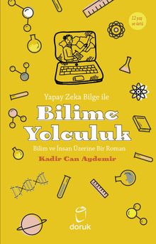 Yapay Zeka Bilge İle Bilime Yolculuk & Bilim ve İnsan Üzerine Bir Roman