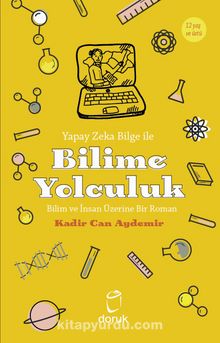 Yapay Zeka Bilge İle Bilime Yolculuk & Bilim ve İnsan Üzerine Bir Roman - Kadir Can Aydemir