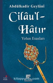 Cilau'l Hatır Yolun Esasları - Seyyid Abdülkadir Geylani