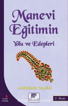 Manevi Eğitimin Yolu ve Edepleri - Seyyid Abdülkadir Geylani