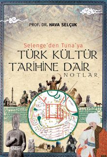 Selenge'den Tuna'ya Türk Kültür Tarihine Dair Notlar