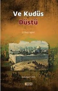 Ve Kudüs Düştü (1. Haçlı Seferi)