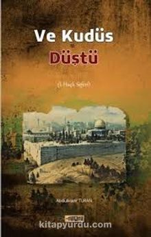 Ve Kudüs Düştü (1. Haçlı Seferi) - Abdulkadir Turan