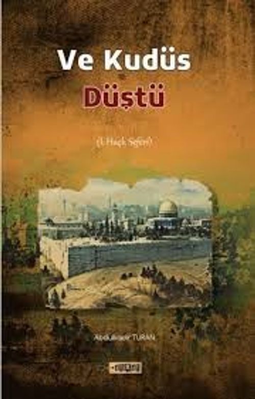 Ve Kudüs Düştü (1. Haçlı Seferi)