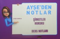 Ayşe'den Notlar / Şirketler Hukuku Ders Notları