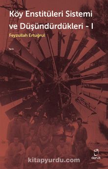 Köy Enstitüleri Sistemi ve Düşündürdükleri 1 - Feyzullah Ertuğrul