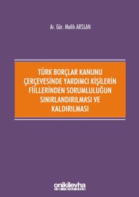 Türk Borçlar Kanunu Çerçevesinde Yardımcı Kişilerin Fiillerinden Sorumluluğun Sınırlandırılması ve Kaldırılması