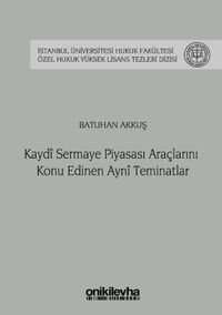 Kaydi Sermaye Piyasası Araçlarını Konu Edinen Ayni Teminatlar İstanbul Üniversitesi Hukuk Fakültesi Özel Hukuk Yüksek Lisans Tezleri Dizisi No: 35