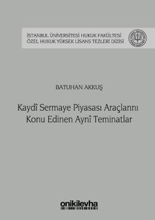 Kaydi Sermaye Piyasası Araçlarını Konu Edinen Ayni Teminatlar İstanbul Üniversitesi Hukuk Fakültesi Özel Hukuk Yüksek Lisans Tezleri Dizisi No: 35