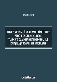 Kuzey Kıbrıs Türk Cumhuriyeti'nde Vergilendirme Süreci: Türkiye Cumhuriyeti Hukuku ile Karşılaştırmalı Bir İnceleme