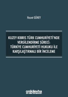 Kuzey Kıbrıs Türk Cumhuriyeti'nde Vergilendirme Süreci: Türkiye Cumhuriyeti Hukuku ile Karşılaştırmalı Bir İnceleme