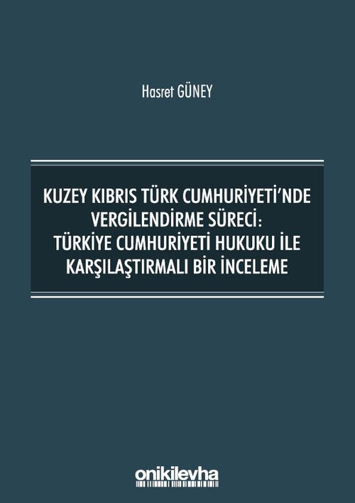 Kuzey Kıbrıs Türk Cumhuriyeti'nde Vergilendirme Süreci: Türkiye Cumhuriyeti Hukuku ile Karşılaştırmalı Bir İnceleme