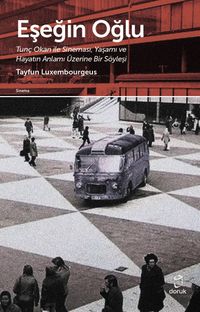 Eşeğin Oğlu & Tunç Okan ile Sineması, Yaşamı ve Hayatın Anlamı Üzerine Bir Söyleşi