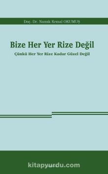Bize Her Yer Rize Değil & Çünkü Her Yer Rize Kadar Güzel Değil - Namık Kemal Okumuş