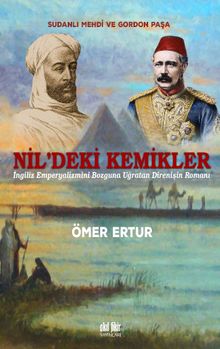 Nil'deki Kemikler & İngiliz Emperyalizmini Bozguna Uğratan Direnişin Romanı