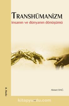 Transhümanizm & İnsanın ve Dünyanın Dönüşümü - Ahmet Dağ