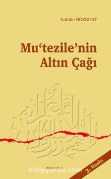 Mu'tezile'nin Altın Çağı: Me'mun Dönemi - Nahide Bozkurt