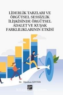Liderlik Tarzları ve Örgütsel Sessizlik İlişkisinde Örgütsel Adalet ve Kuşak Farklılıklarının Etkisi - Dr. Oğuzhan Kinter