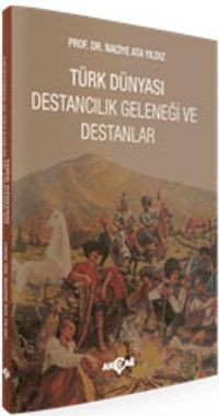 Türk Dünyası Destancılık Geleneği ve Destanlar
