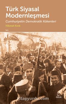Türk Siyasal Modernleşmesi & Cumhuriyetin Demokratik Kökenleri - Hikmet Kırık