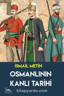 Osmanlı'nın Kanlı Tarihi - İsmail Metin