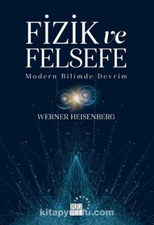 Fizik ve Felsefe & Modern Bilimde Devrim - Werner Heisenberg