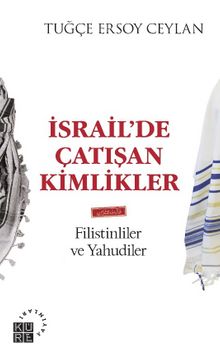 İsrail’de Çatışan Kimlikler & Filistinliler ve Yahudiler - Tuğçe Ersoy Ceylan