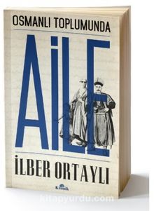 Osmanlı Toplumunda Aile - Prof. Dr. İlber Ortaylı