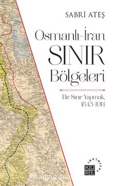 Osmanlı-İran Sınır Bölgeleri & Bir Sınır Yapmak, 1843-1914