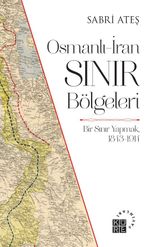 Osmanlı-İran Sınır Bölgeleri & Bir Sınır Yapmak, 1843-1914