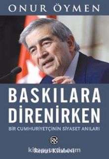 Baskılara Direnirken - Onur Öymen