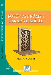 Fütüvvet-Name-i Esrar ve Ahilik - Mustafa Güneş