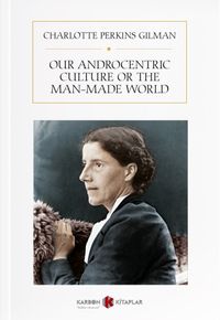 Our Androcentric Culture or the Man-Made World