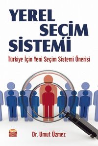 Yerel Seçim Sistemi & Türkiye İçin Yeni Seçim Sistemi Önerisi