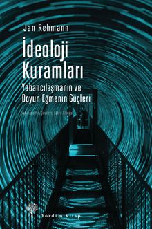 İdeoloji Kuramları & Yabancılaşma ve Boyun Eğme Güçleri
