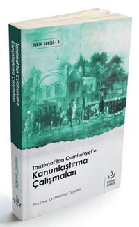 Tanzimat'tan Cumhuriyet'e Kanunlaştırma Çalışmaları
