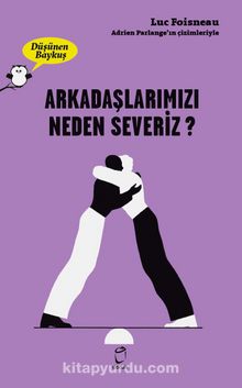 Düşünen Baykuş / Arkadaşlarımızı Neden Severiz - Luc Foisneau