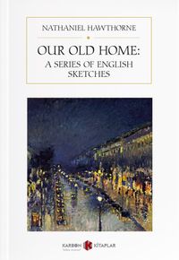 Our Old Home: A Series of English Sketches