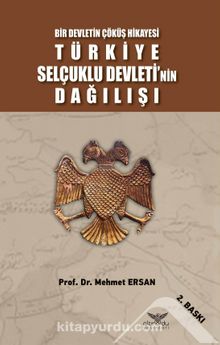 Bir Devletin Çöküş Hikayesi Türkiye Selçuklu Devleti’nin Dağılışı - Mehmet Ersan