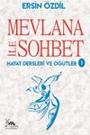 Mevlana İle Sohbet & Hayat Dersleri ve &Ouml;ğ&uuml;tler