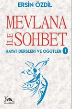 Mevlana İle Sohbet & Hayat Dersleri ve Öğütler