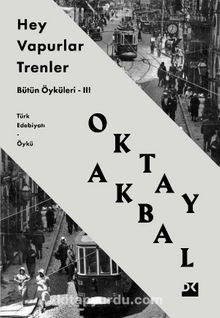Hey Vapurlar Trenler / Bütün Öyküleri III - Oktay Akbal