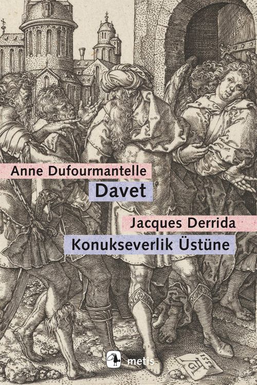 Davet: Konukseverlik Üstüne & Dufourmantelle Derrida'yı Konukseverliğin Sorumluluğunu Almaya Davet Ediyor